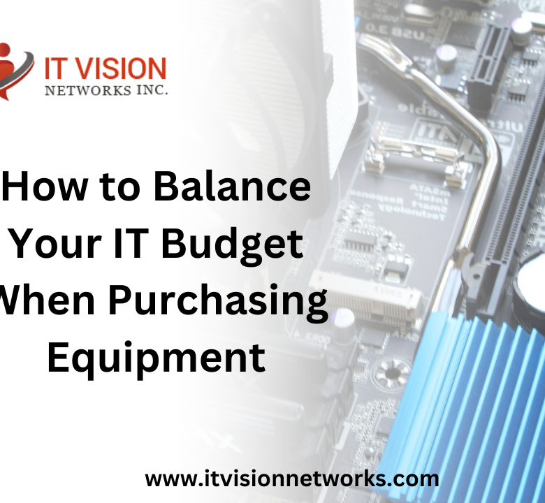 How to Balance Your IT Budget When Purchasing Equipment