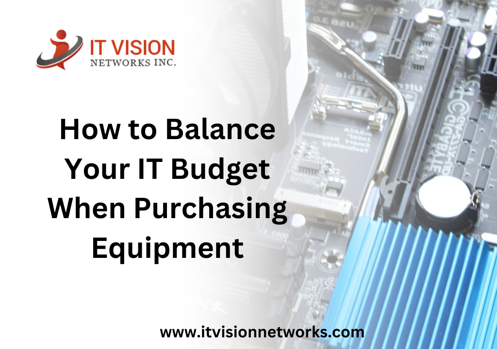 How to Balance Your IT Budget When Purchasing Equipment