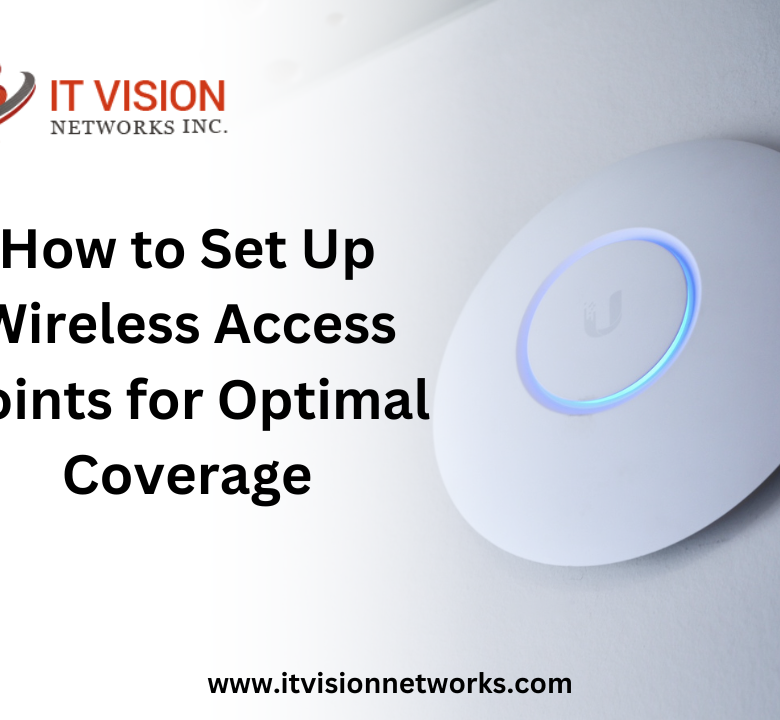 How to Set Up Wireless Access Points for Optimal Coverage